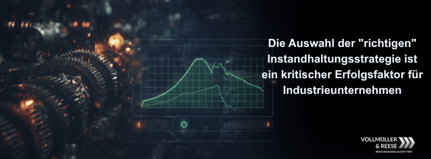 Die Wahl der richtigen Instandhaltungsstrategie ist kritisch für den Unternehmenserfolg
