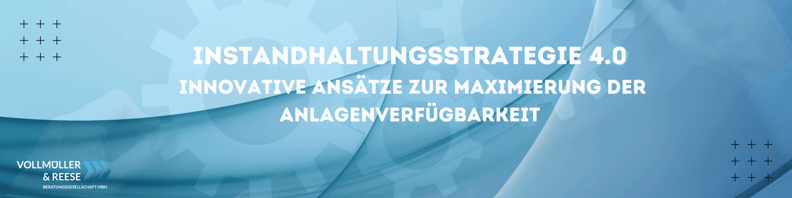 Neue Ansätze zur Maximierung der Anlagenverfügbarkeit durch eine Instandhaltungsstrateigie 4.0